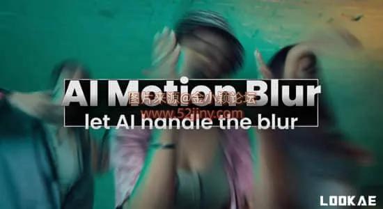 Mac苹果版-AE/PR插件人工智能运动动态模糊增强视觉特效 AI Motion Blur v1.3.45_帖子id:60246_发布时间:2026-02-23 20:30:49